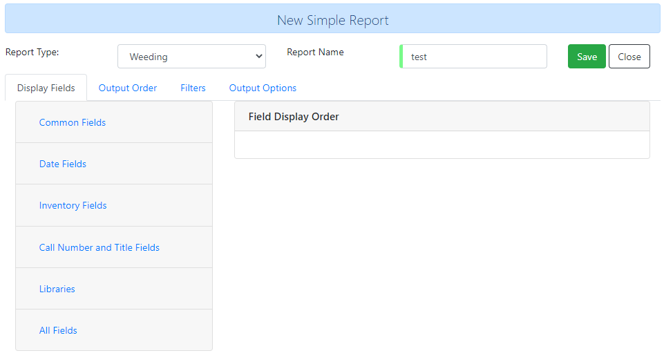 Screenshot of the Display Fields tab. At the top of the screen the Report Type Weeding has been selected. The left section shows top level options for Common Fields, Date Fields, Inventory Fields, Call Number and Title Fields, Libraries, and All Fields. At the right is an empty area labeled Field Display Order.