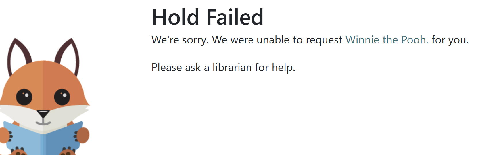 Alert text: Hold Failed. We’re sorry. We were unable to request [title] for you. Please ask a librarian to help.