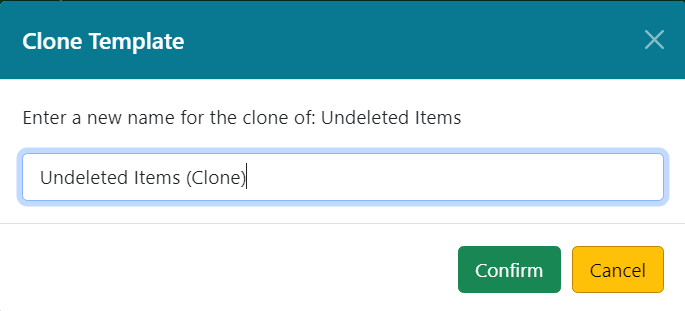 Screenshot of the Clone Template modal. Text reads, Enter a new name for the clone of: Undeleted Items. In the name field the system has auto-populated, Undeleted Items (Clone).