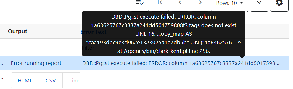 Screenshot from the Outputs folder. A line is selected. In the Output column, where you would normally see HTML and CSV button links, it says Error running report. The cursor is hovering over the Error text column to show the full error text. The text begins 'DBD::Pg::st execute failed: ERROR'.