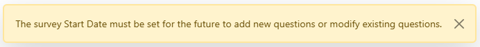 The survey Start Date must be set for the future to add new questions or modify existing questions.